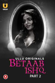 Betaab Ishq- Part-2 (2023) Ullu Original Web Series Download & Online Watch- MovieGalaxyBD.Com